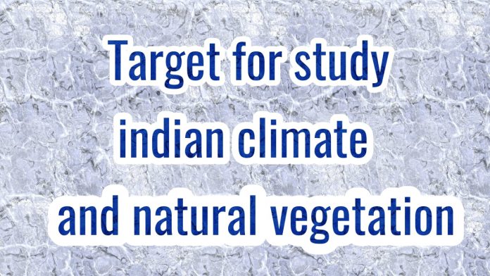 भारत:जलवायु एवं प्राकृतिक वनस्पति   India: Climate and Natural Vegetation
